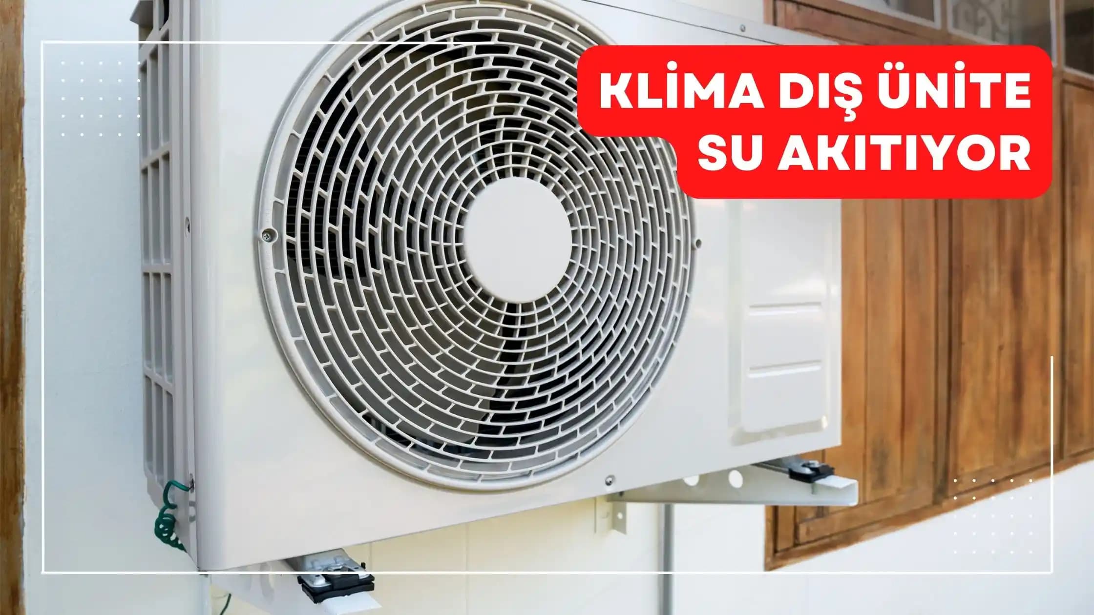 Klima Dış Ünitesinde Su Akıtma Sorunu ve Çözüm Yolları