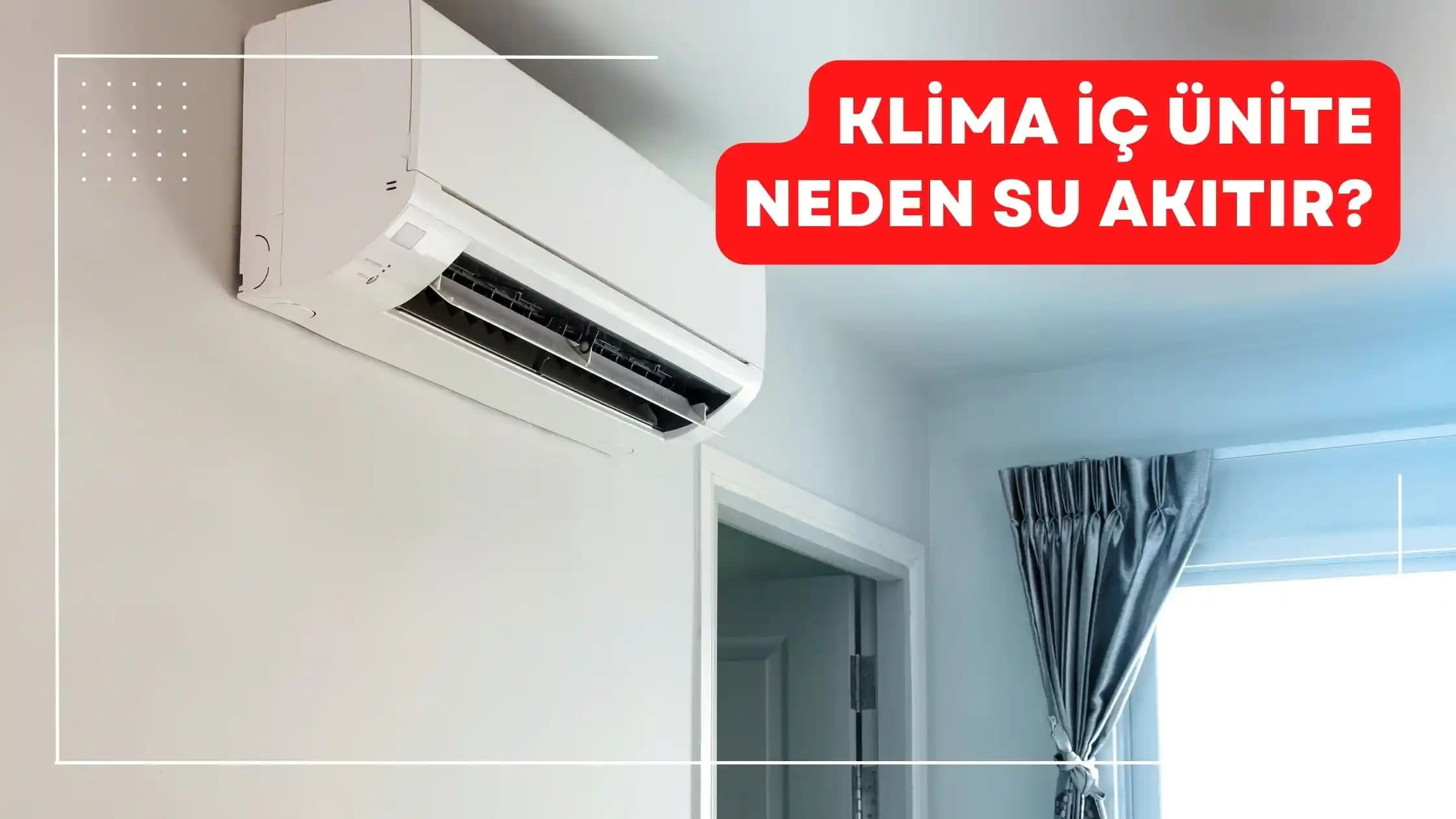 Klima Su Akıtır mı ve Nasıl Önlenir Detaylı Rehber