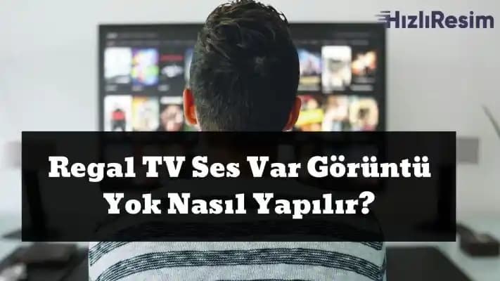 Regal TV'de Görüntü Var Ses Yok Sorunu ve Çözüm Yolları