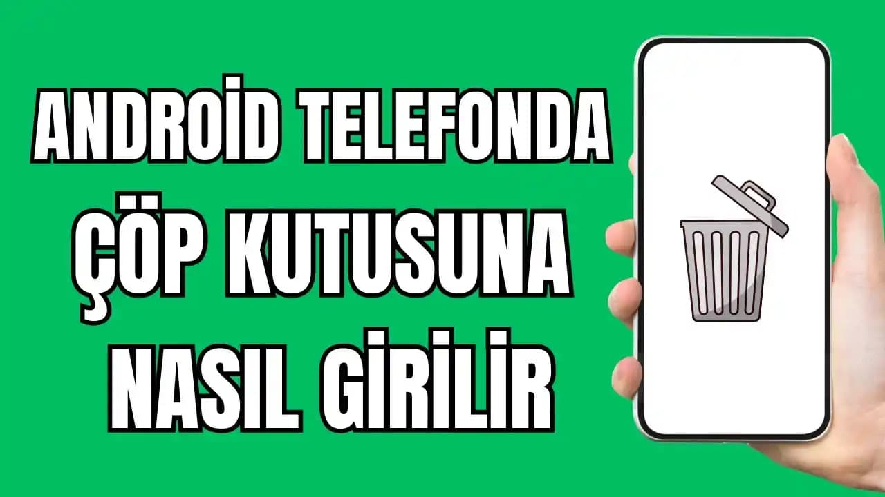 Android Telefonlarda Çöp Kutusu Temizliği ve Performans Artırma Yöntemleri