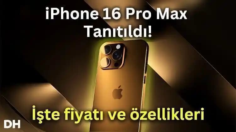 iPhone 16 Pro Max Özellikleri ve Yenilikleri Hakkında Kapsamlı Bilgi