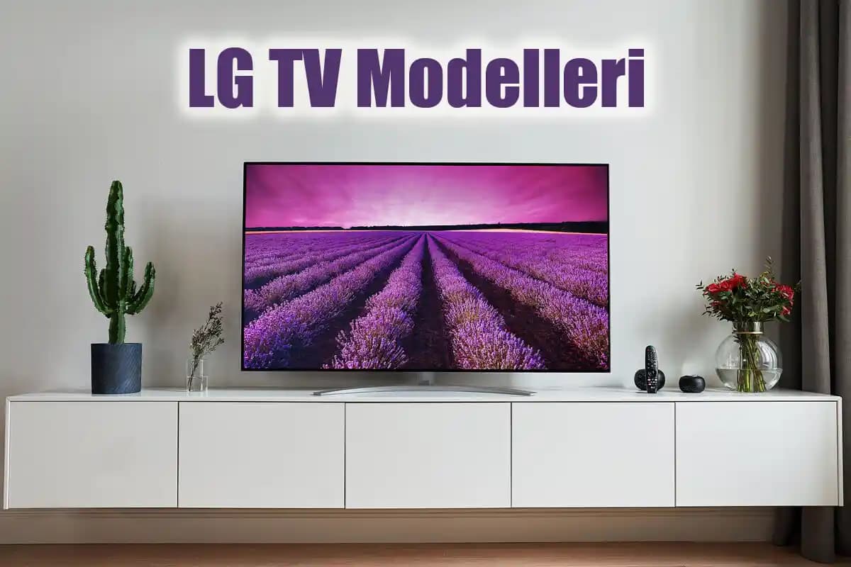 LG Televizyon Modelleri ve Teknolojik Özellikleri Hakkında Kapsamlı Bilgi