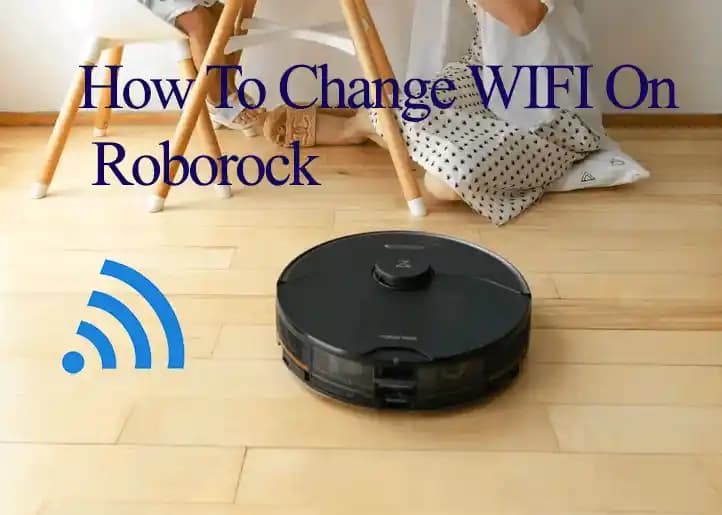 Roborock WiFi Değiştirme Rehberi: Bağlantı Sorunlarını Çözmek İçin Adımlar ve İpuçları