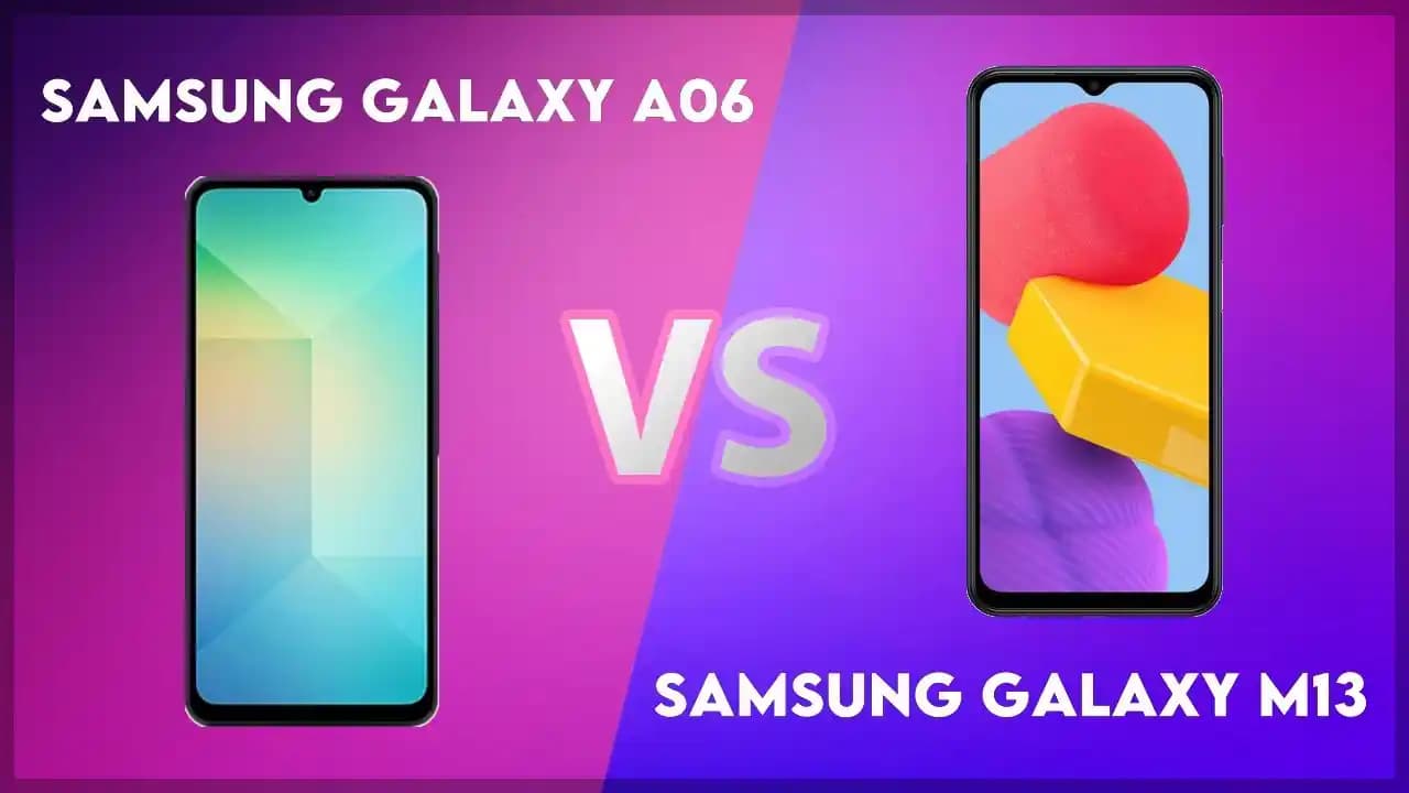 Galaxy A06 ve M13 Modellerinin Temel Özellikleri ve Karşılaştırması