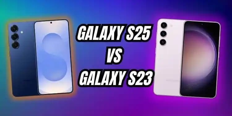 Galaxy S23 FE ve S25 Modellerinin Teknik Özellikleri ve Karşılaştırması