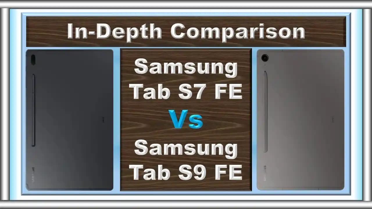 Samsung Galaxy Tab S7 FE ve S9 FE Teknik Özellikleri ve Karşılaştırması