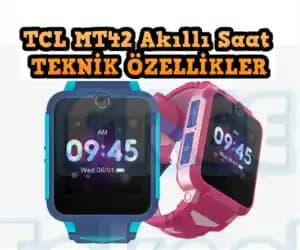 TCL MT42X ve TCL MT42 Akıllı Saatleri: Çocuklar İçin Güvenli ve Eğlenceli Teknoloji Çözümü